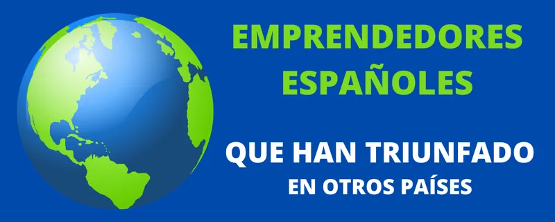 Emprendedores españoles triunfar otros países