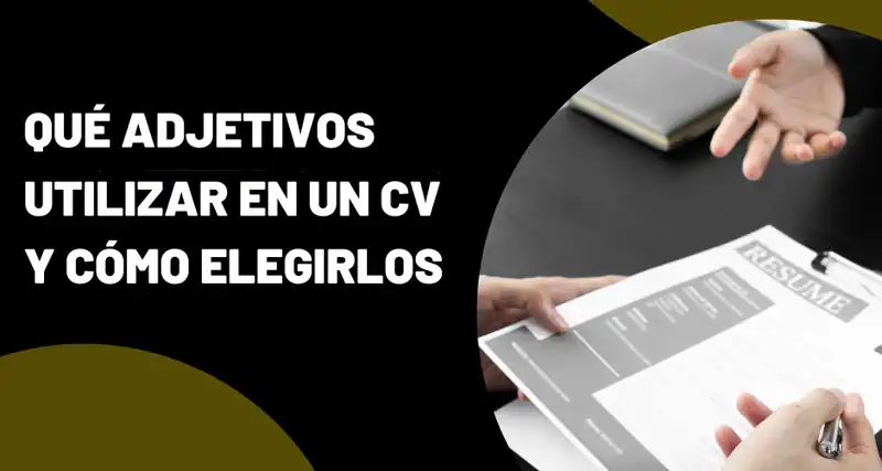 Qué adjetivos utilizar en un CV y cómo elegirlos